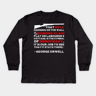 That Rifle Hanging On The Wall Is The Symbol Of Democracy - George Orwell, Quote, Firearms, Guns Kids Long Sleeve T-Shirt